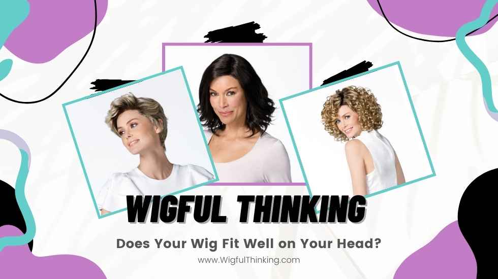 Does Your Wig Fit Well on Your Head - three images of women wearing wigs.