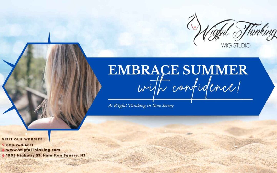 Embrace Summer with Confidence at Wigful Thinking